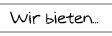 Wir bieten